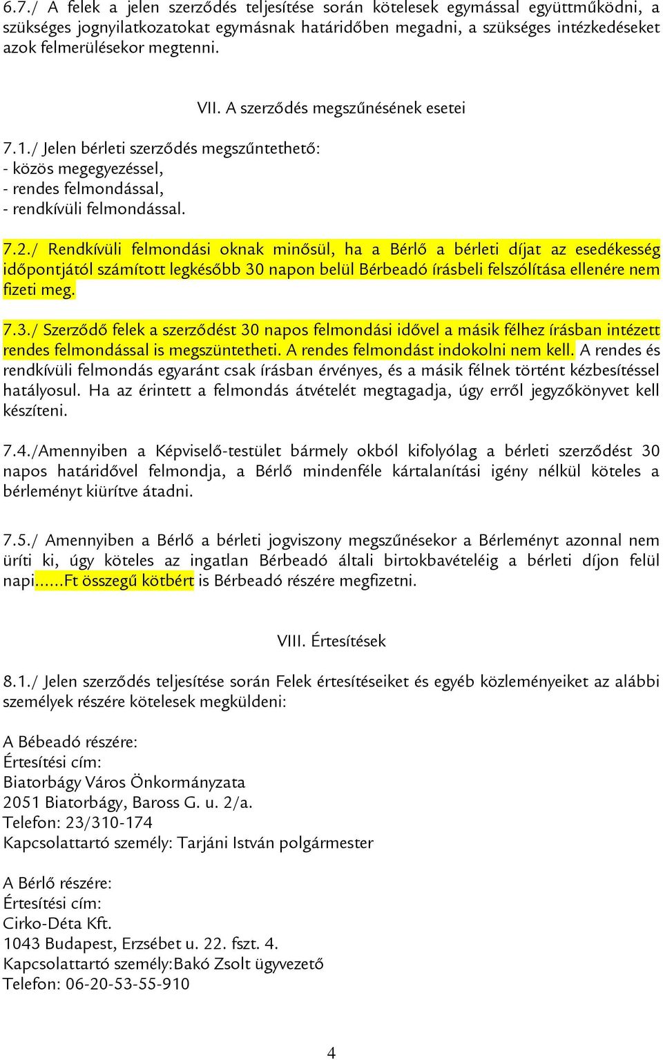 / Rendkívüli felmondási oknak minősül, ha a Bérlő a bérleti díjat az esedékesség időpontjától számított legkésőbb 30