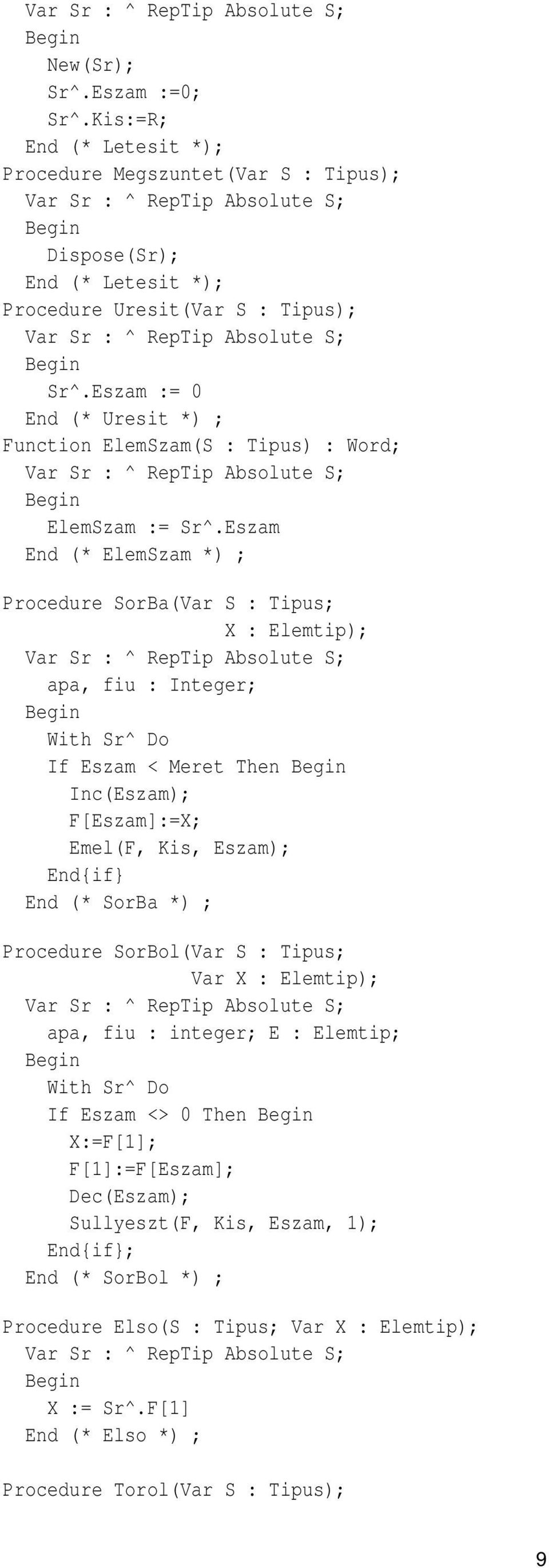 Eszam := 0 End (* Uresit *) ; Function ElemSzam(S : Tipus) : Word; Var Sr : ^ RepTip Absolute S; ElemSzam := Sr^.