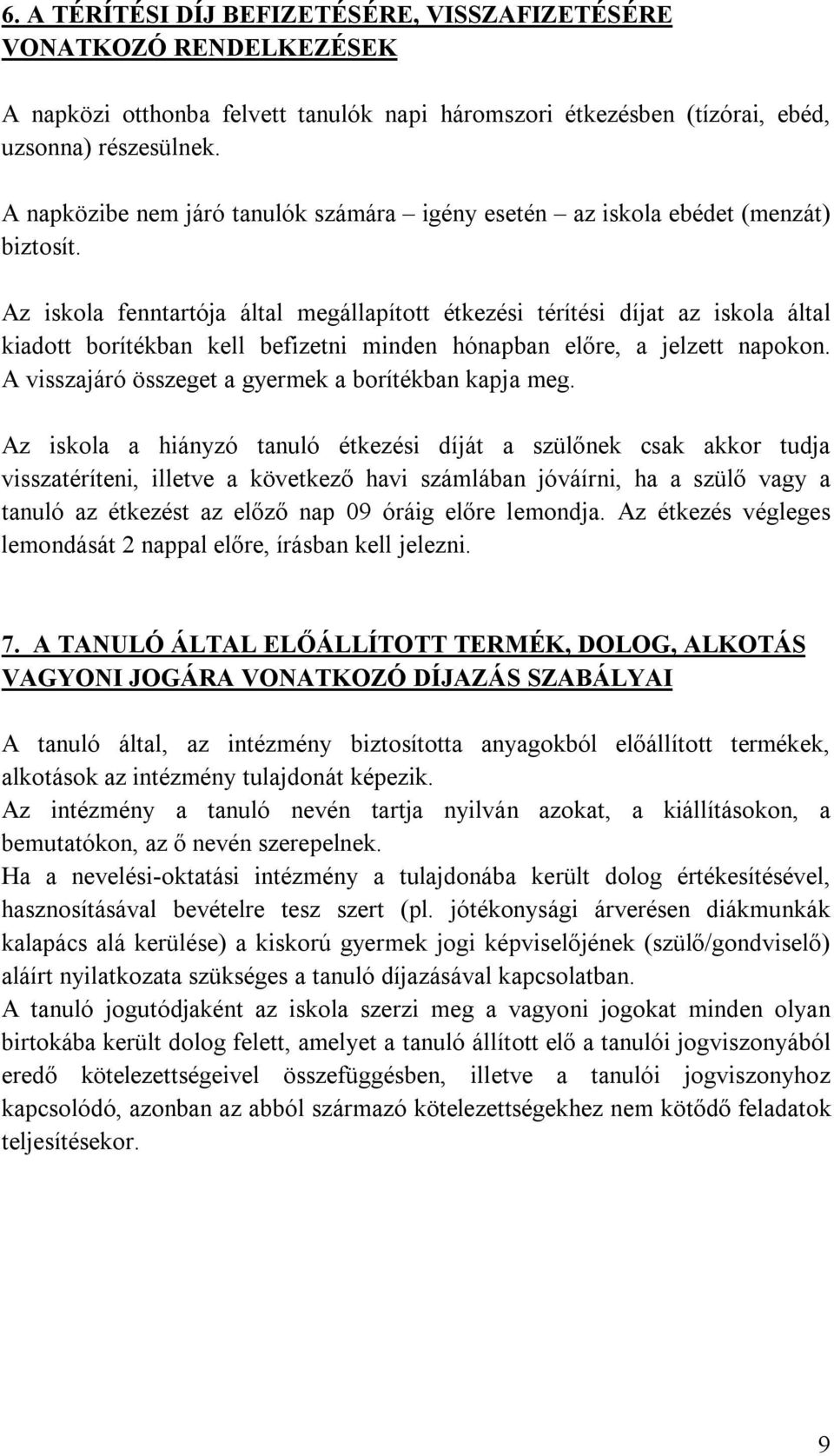 Az iskola fenntartója által megállapított étkezési térítési díjat az iskola által kiadott borítékban kell befizetni minden hónapban előre, a jelzett napokon.