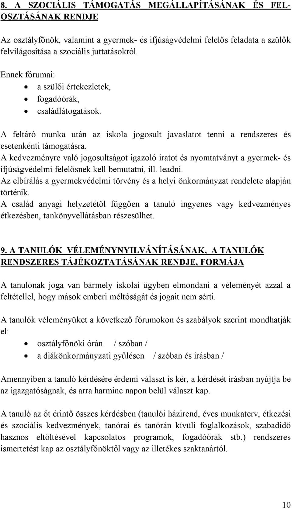 A kedvezményre való jogosultságot igazoló iratot és nyomtatványt a gyermek- és ifjúságvédelmi felelősnek kell bemutatni, ill. leadni.