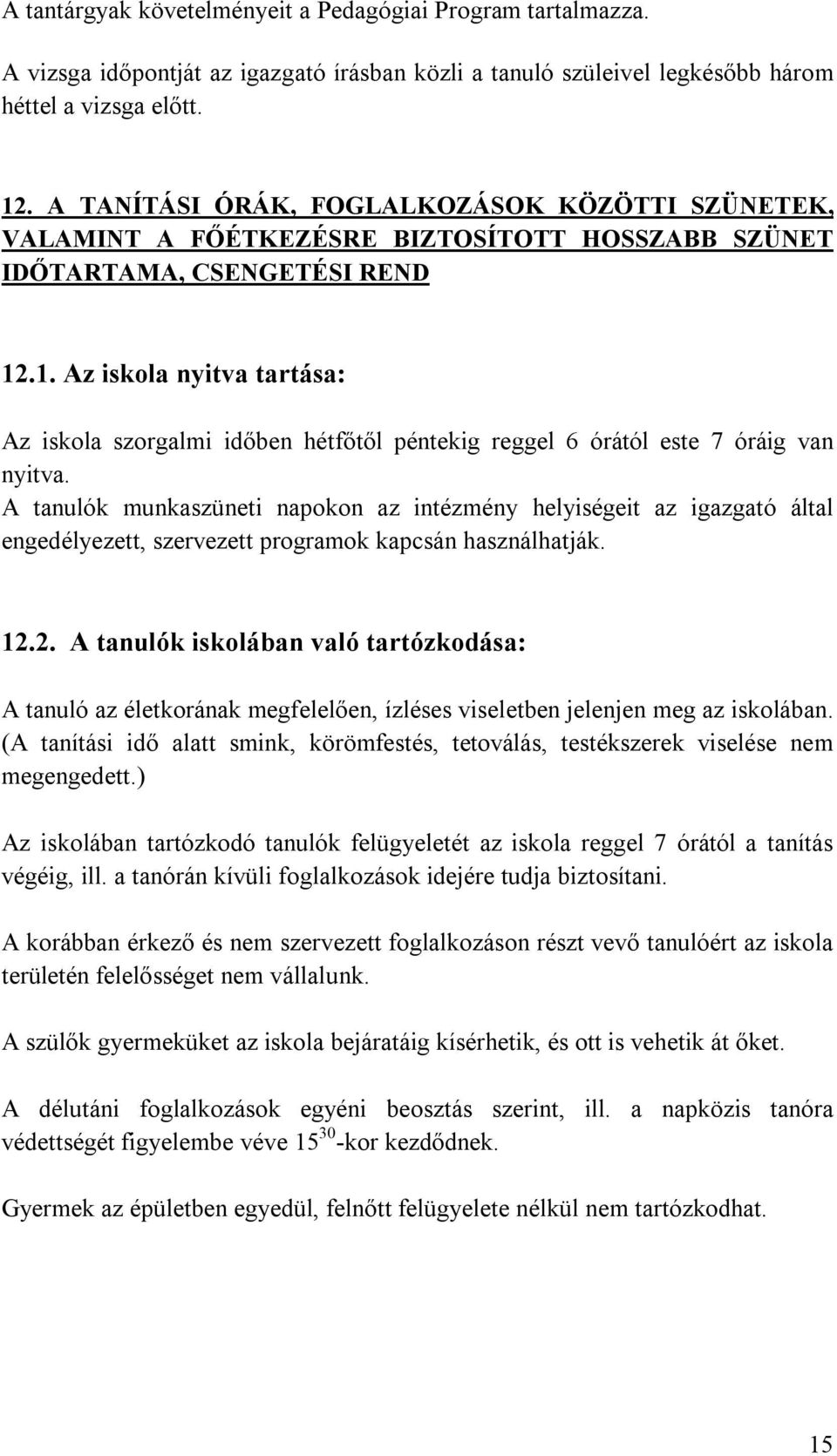 .1. Az iskola nyitva tartása: Az iskola szorgalmi időben hétfőtől péntekig reggel 6 órától este 7 óráig van nyitva.