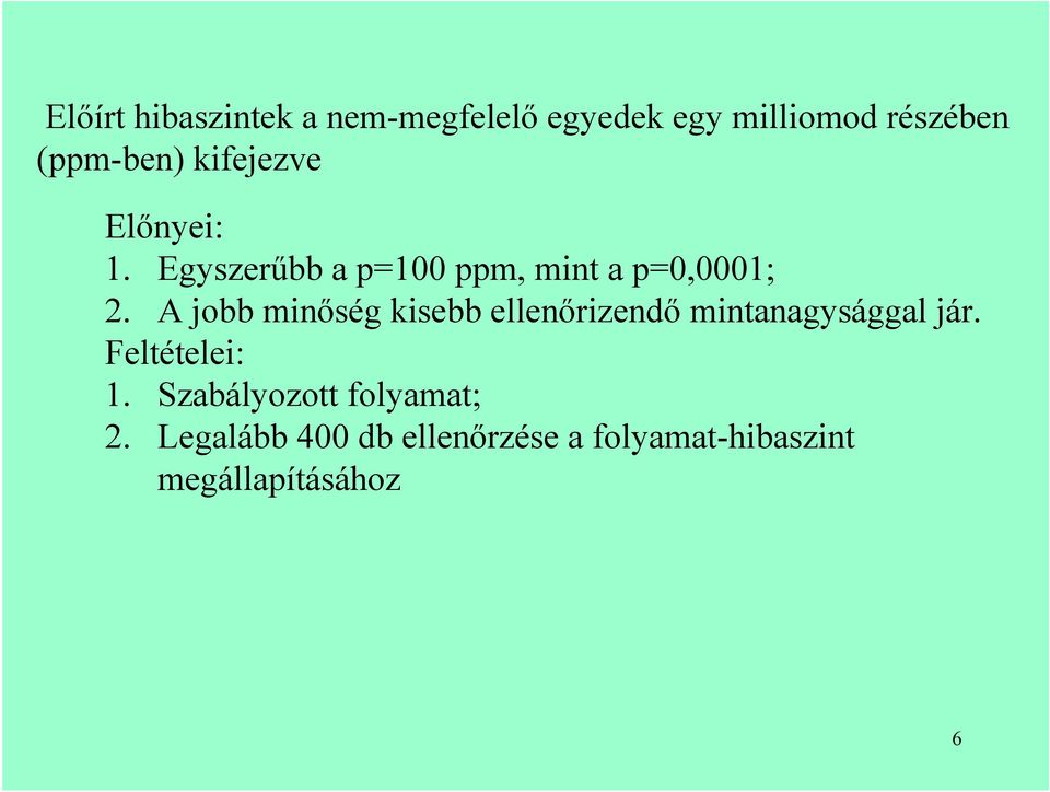 A jobb minőség kisebb ellenőrizendő mintanagysággal jár. Feltételei: 1.