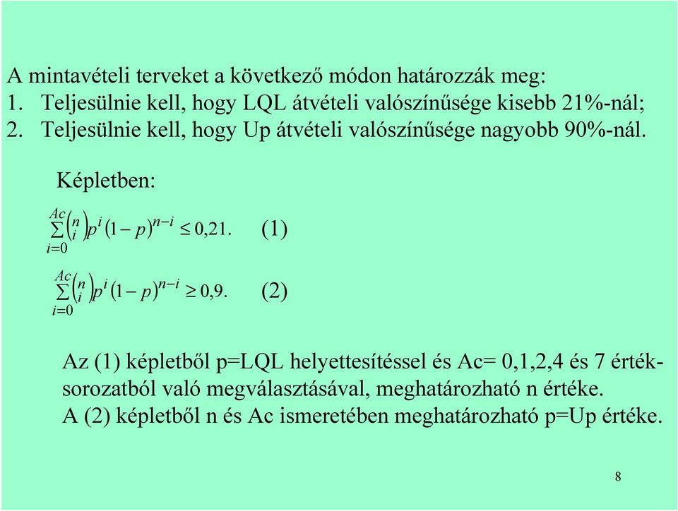 Teljesülnie kell, hogy Up átvételi valószínűsége nagyobb 90%-nál. Képletben: Ac i i 0 ( n ) i n i ( 1 p) 0,21.