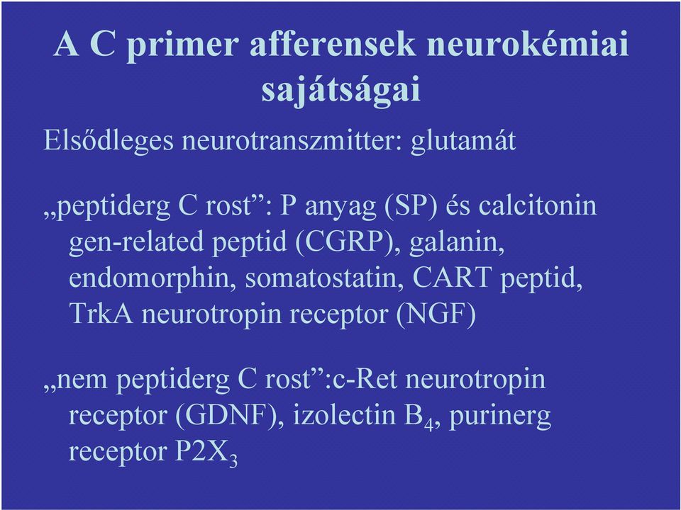 endomorphin, somatostatin, CART peptid, TrkA neurotropin receptor (NGF) nem