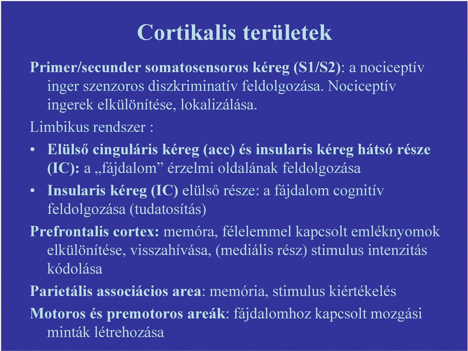 Limbikus rendszer : Elülső cinguláris kéreg (acc) és insularis kéreg hátsó része (IC): a fájdalom érzelmi oldalának feldolgozása Insularis kéreg (IC) elülső