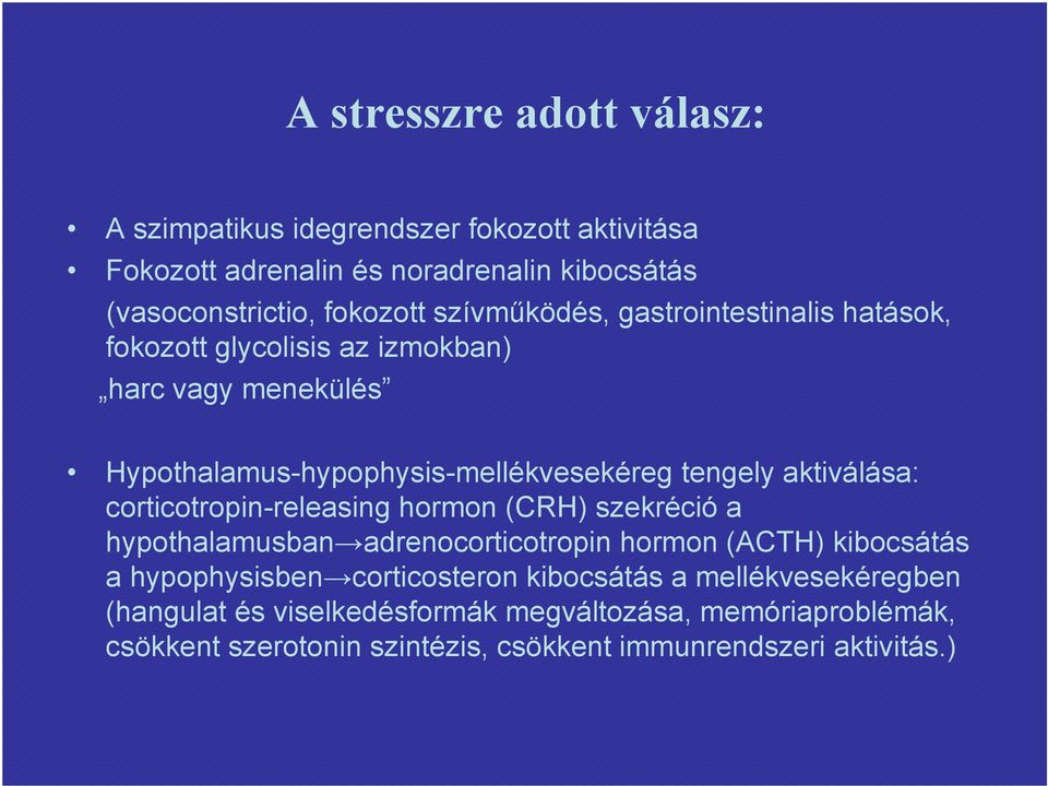 aktiválása: corticotropin-releasing hormon (CRH) szekréció a hypothalamusban adrenocorticotropin hormon (ACTH) kibocsátás a hypophysisben
