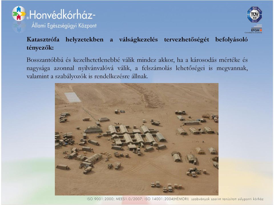 károsodás mértéke és nagysága azonnal nyilvánvalóvá válik, a