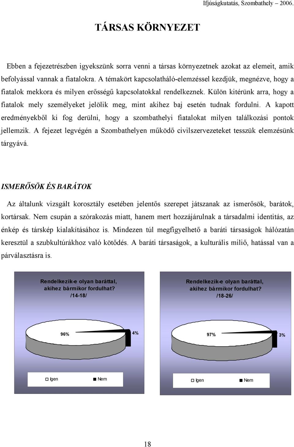 Külön kitérünk arra, hogy a fiatalok mely személyeket jelölik meg, mint akihez baj esetén tudnak fordulni.