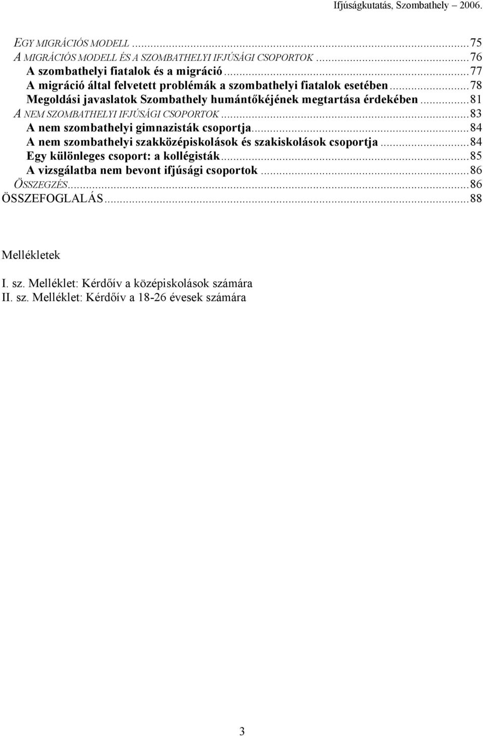 ..81 A NEM SZOMBATHELYI IFJÚSÁGI CSOPORTOK...83 A nem szombathelyi gimnazisták csoportja...84 A nem szombathelyi szakközépiskolások és szakiskolások csoportja.