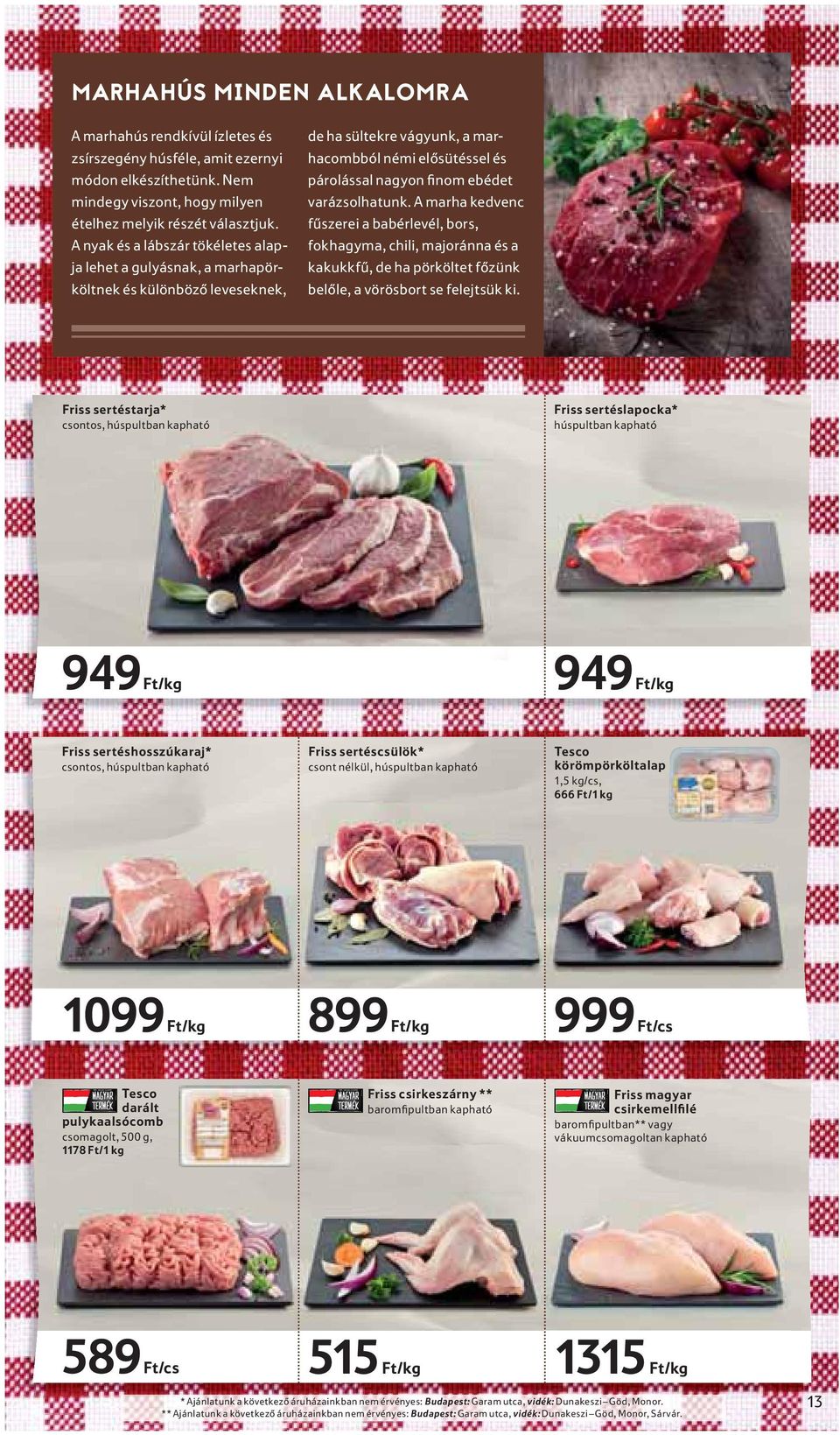 varázsolhatunk. A marha kedvenc fűszerei a babérlevél, bors, fokhagyma, chili, majoránna és a kakukkfű, de ha pörköltet főzünk belőle, a vörösbort se felejtsük ki.