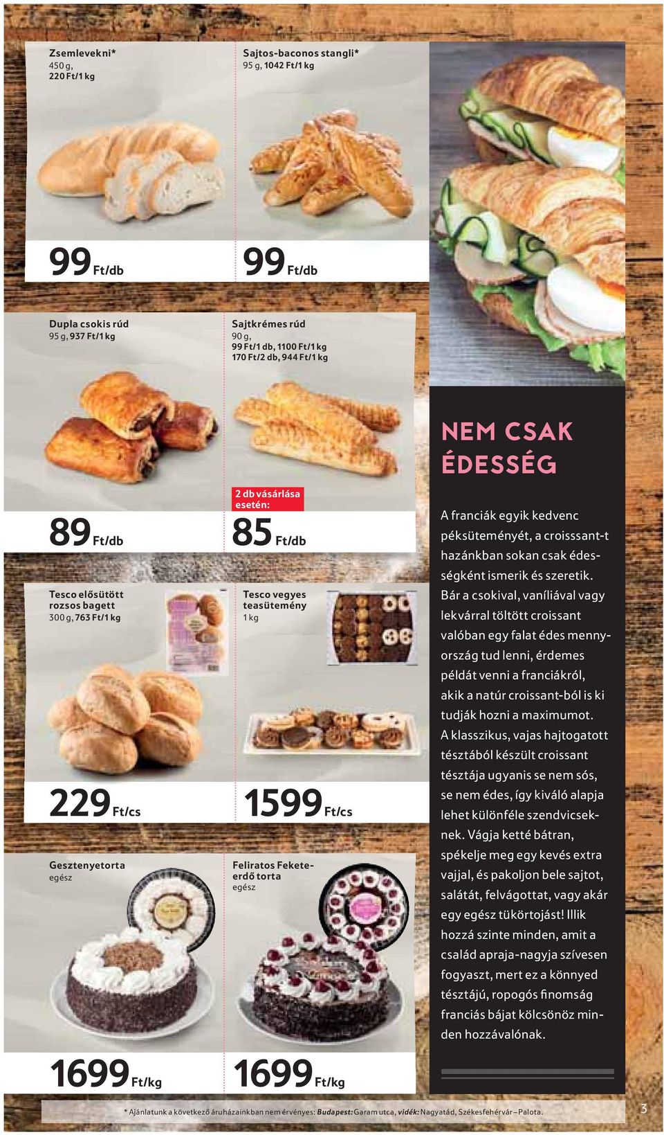 ÉDESSÉG A franciák egyik kedvenc péksüteményét, a croisssant-t hazánkban sokan csak édességként ismerik és szeretik.