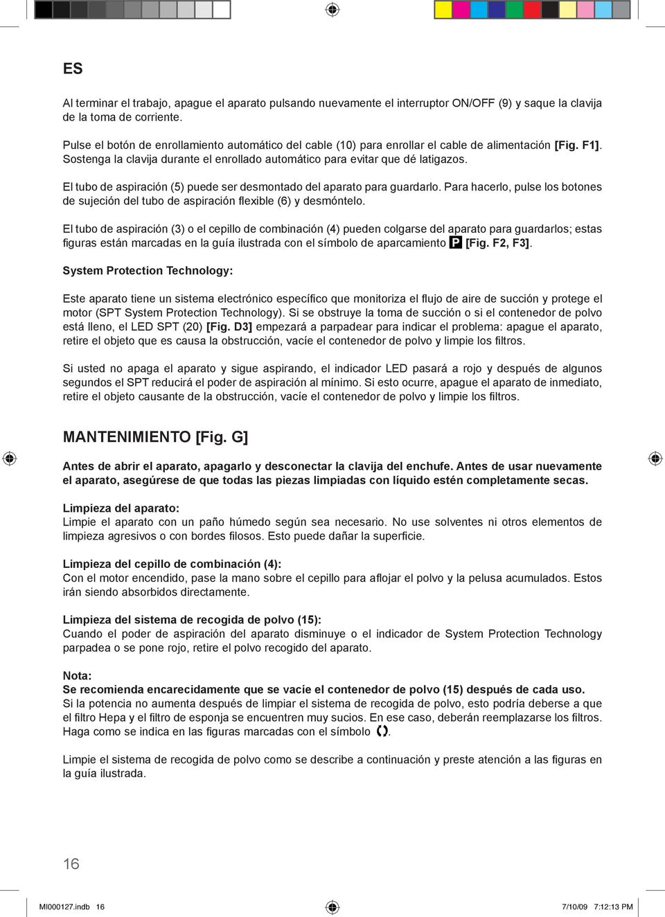 El tubo de aspiración (5) puede ser desmontado del aparato para guardarlo. Para hacerlo, pulse los botones de sujeción del tubo de aspiración fl exible (6) y desmóntelo.