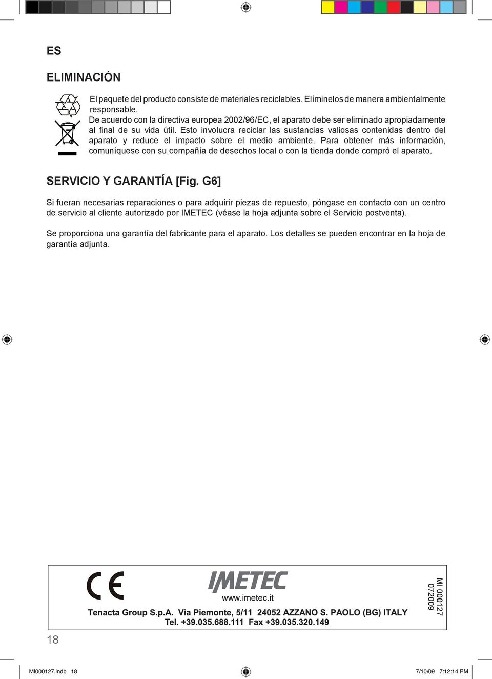 Esto involucra reciclar las sustancias valiosas contenidas dentro del aparato y reduce el impacto sobre el medio ambiente.