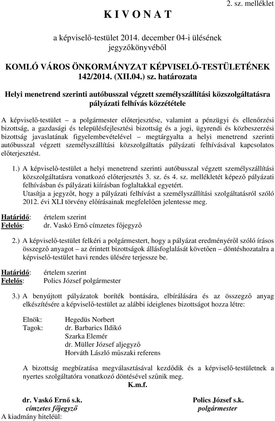 ellenőrzési bizottság, a gazdasági és településfejlesztési bizottság és a jogi, ügyrendi és közbeszerzési bizottság javaslatának figyelembevételével megtárgyalta a helyi menetrend szerinti