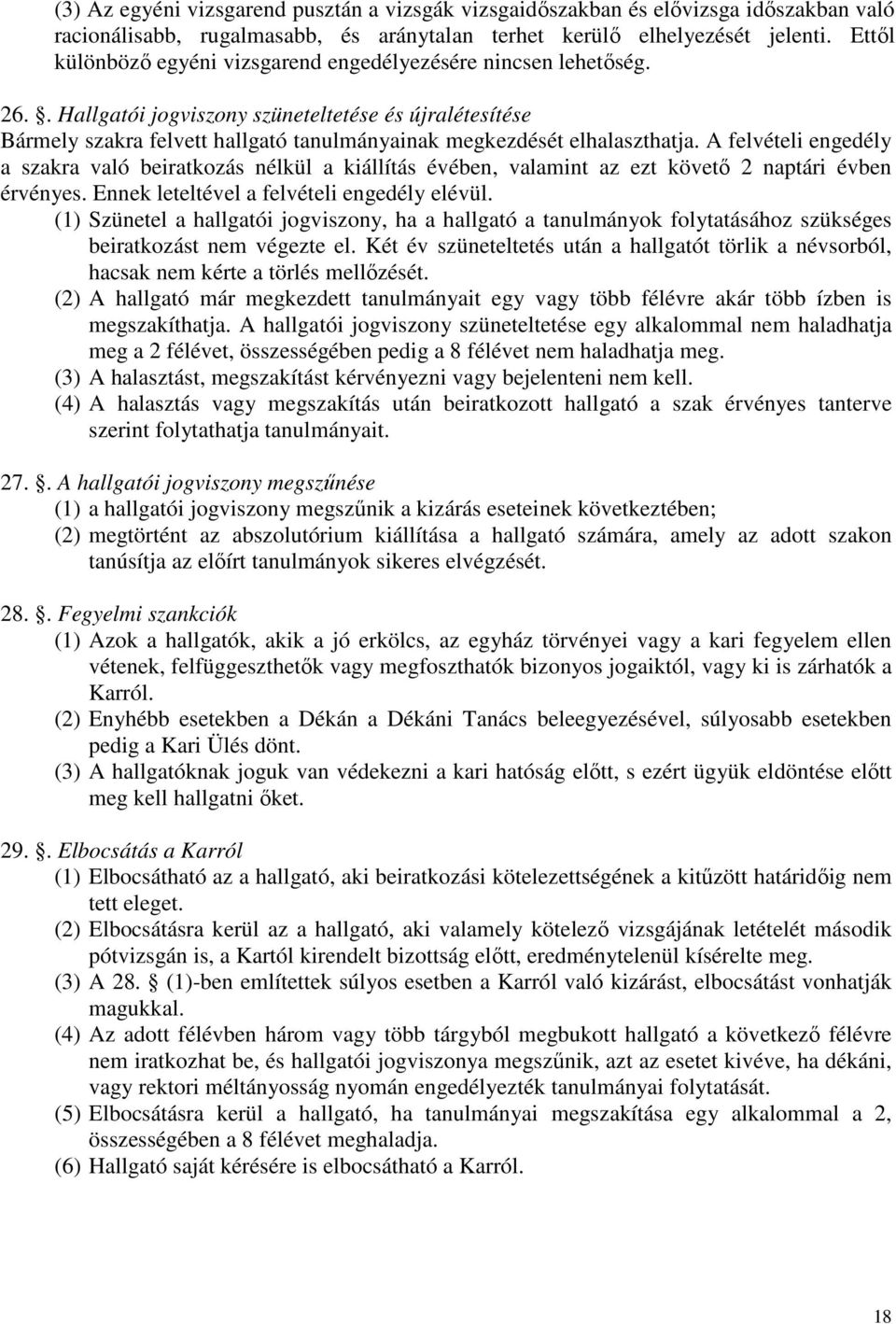 . Hallgatói jogviszony szüneteltetése és újralétesítése Bármely szakra felvett hallgató tanulmányainak megkezdését elhalaszthatja.