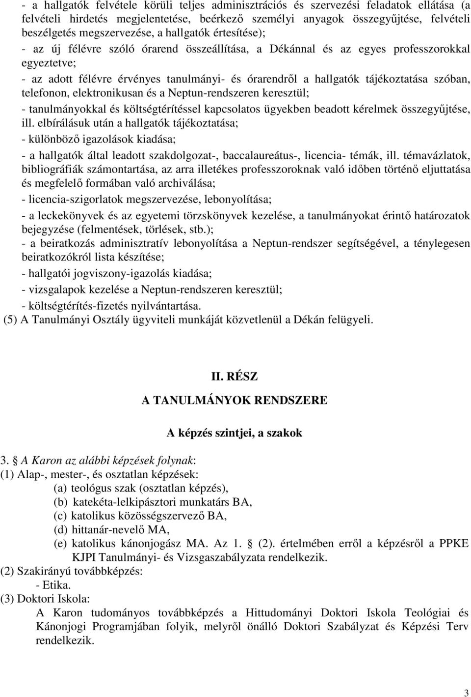hallgatók tájékoztatása szóban, telefonon, elektronikusan és a Neptun-rendszeren keresztül; - tanulmányokkal és költségtérítéssel kapcsolatos ügyekben beadott kérelmek összegyűjtése, ill.