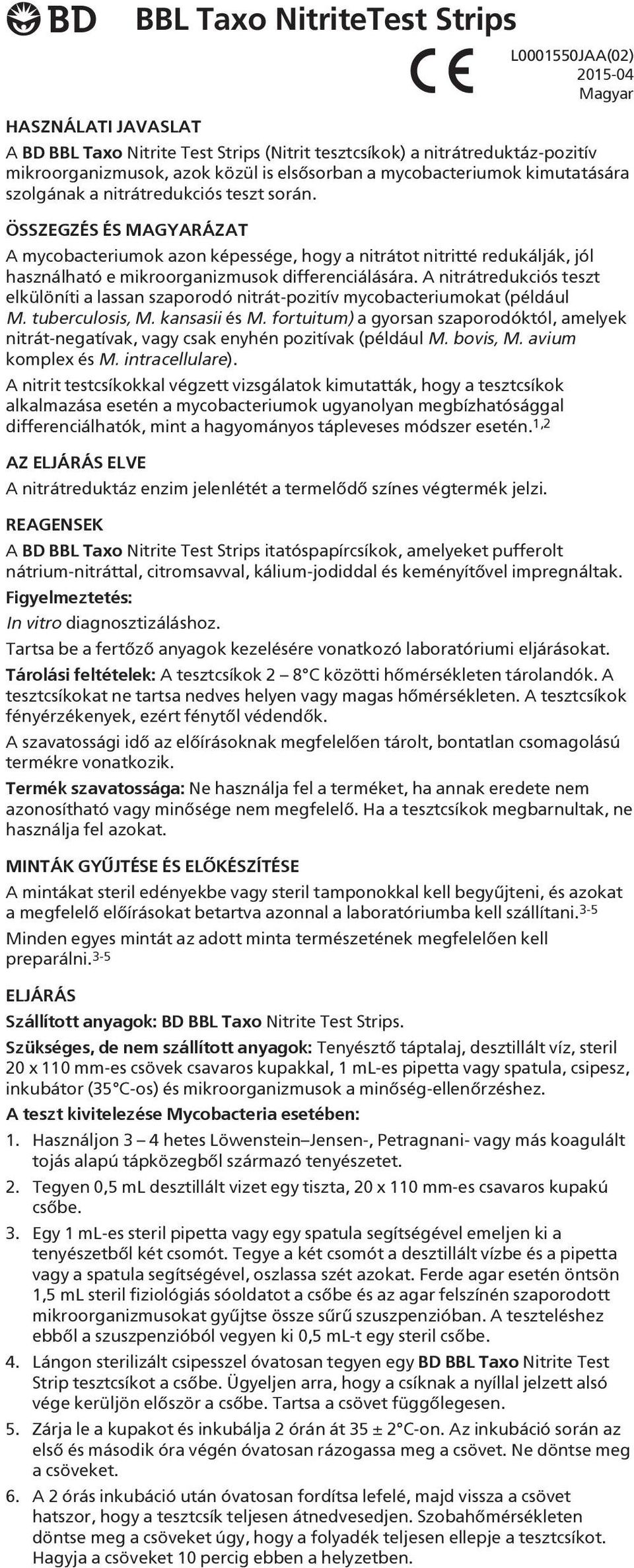 ÖSSZEGZÉS ÉS MAGYARÁZAT A mycobacteriumok azon képessége, hogy a nitrátot nitritté redukálják, jól használható e mikroorganizmusok differenciálására.