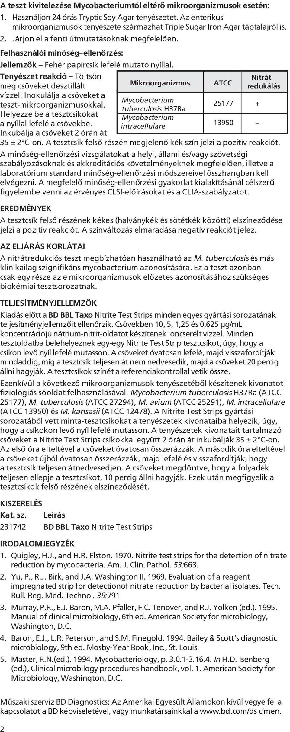 Felhasználói minõség-ellenõrzés: Jellemzõk Fehér papírcsík lefelé mutató nyíllal. Tenyészet reakció Töltsön Nitrát meg csöveket desztillált Mikroorganizmus ATCC redukálás vízzel.