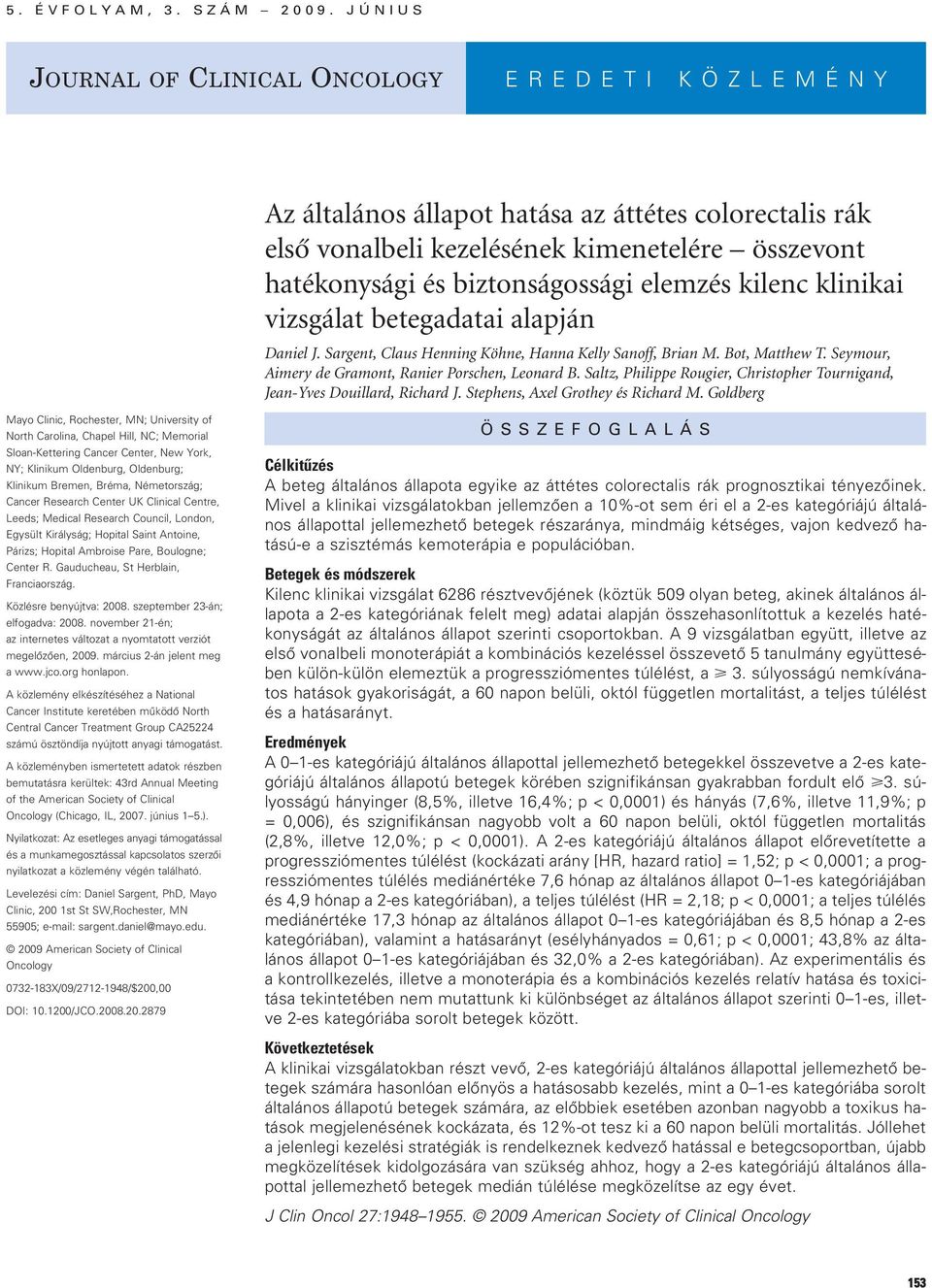 kilenc klinikai vizsgálat betegadatai alapján Daniel J. Sargent, Claus Henning Köhne, Hanna Kelly Sanoff, Brian M. Bot, Matthew T. Seymour, Aimery de Gramont, Ranier Porschen, Leonard B.