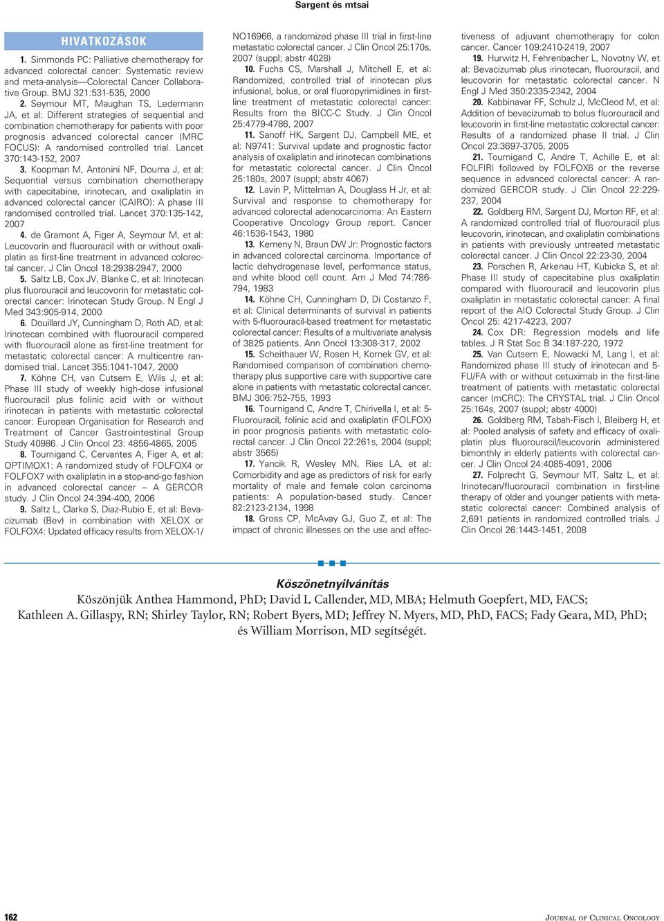 Seymour MT, Maughan TS, Ledermann JA, et al: Different strategies of sequential and combination chemotherapy for patients with poor prognosis advanced colorectal cancer (MRC FOCUS): A randomised