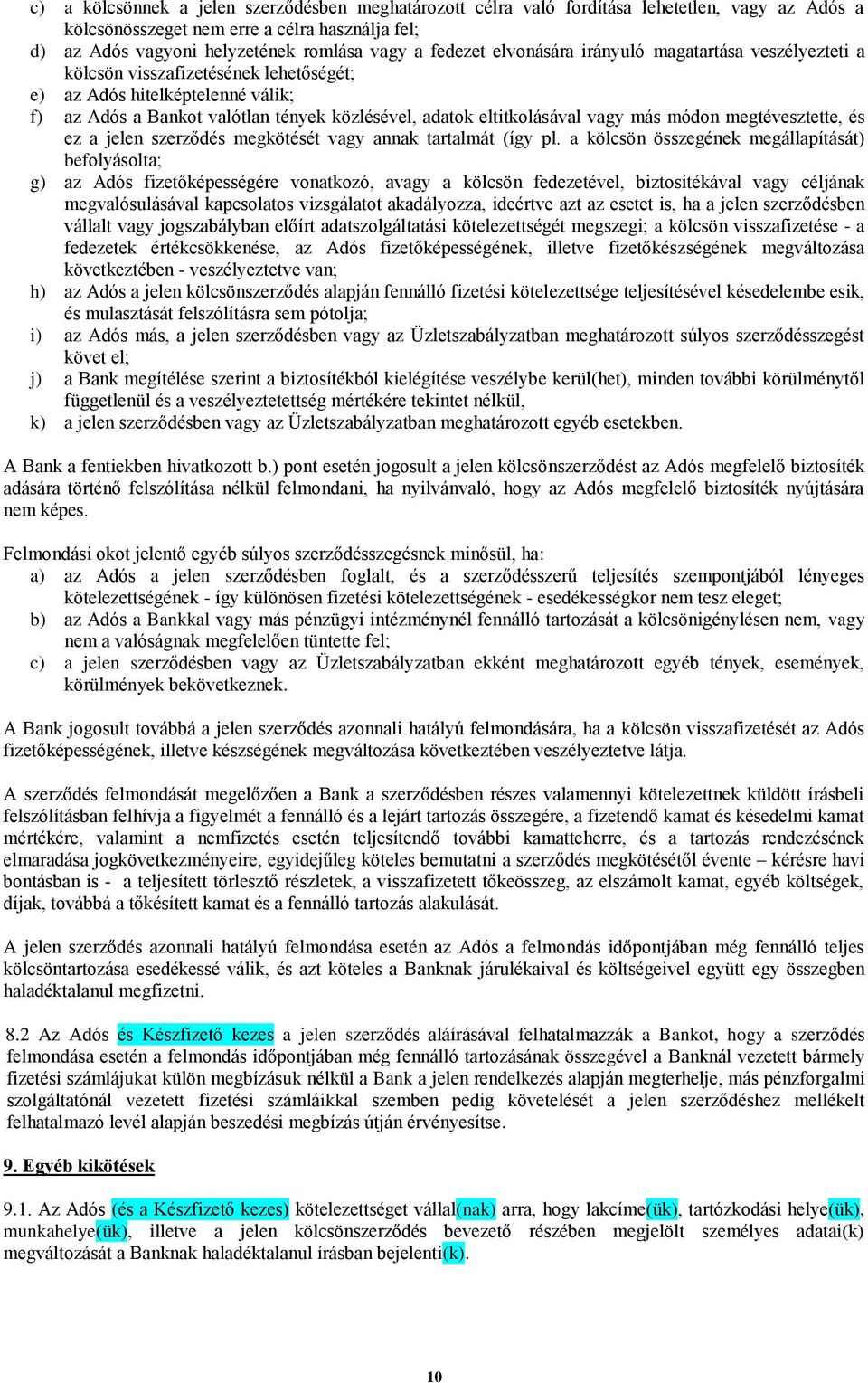 vagy más módon megtévesztette, és ez a jelen szerződés megkötését vagy annak tartalmát (így pl.