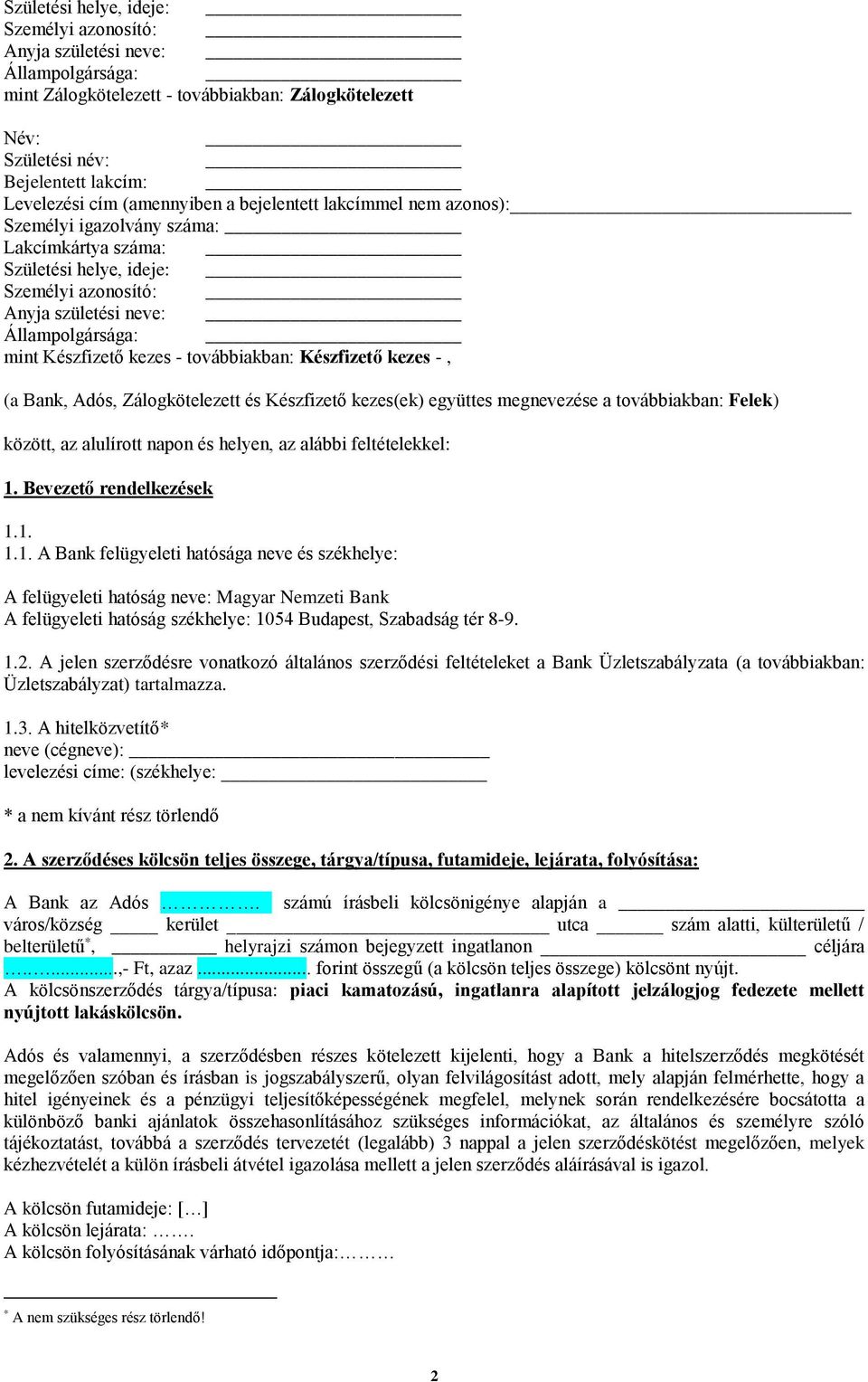 kezes - továbbiakban: Készfizető kezes -, (a Bank, Adós, Zálogkötelezett és Készfizető kezes(ek) együttes megnevezése a továbbiakban: Felek) között, az alulírott napon és helyen, az alábbi
