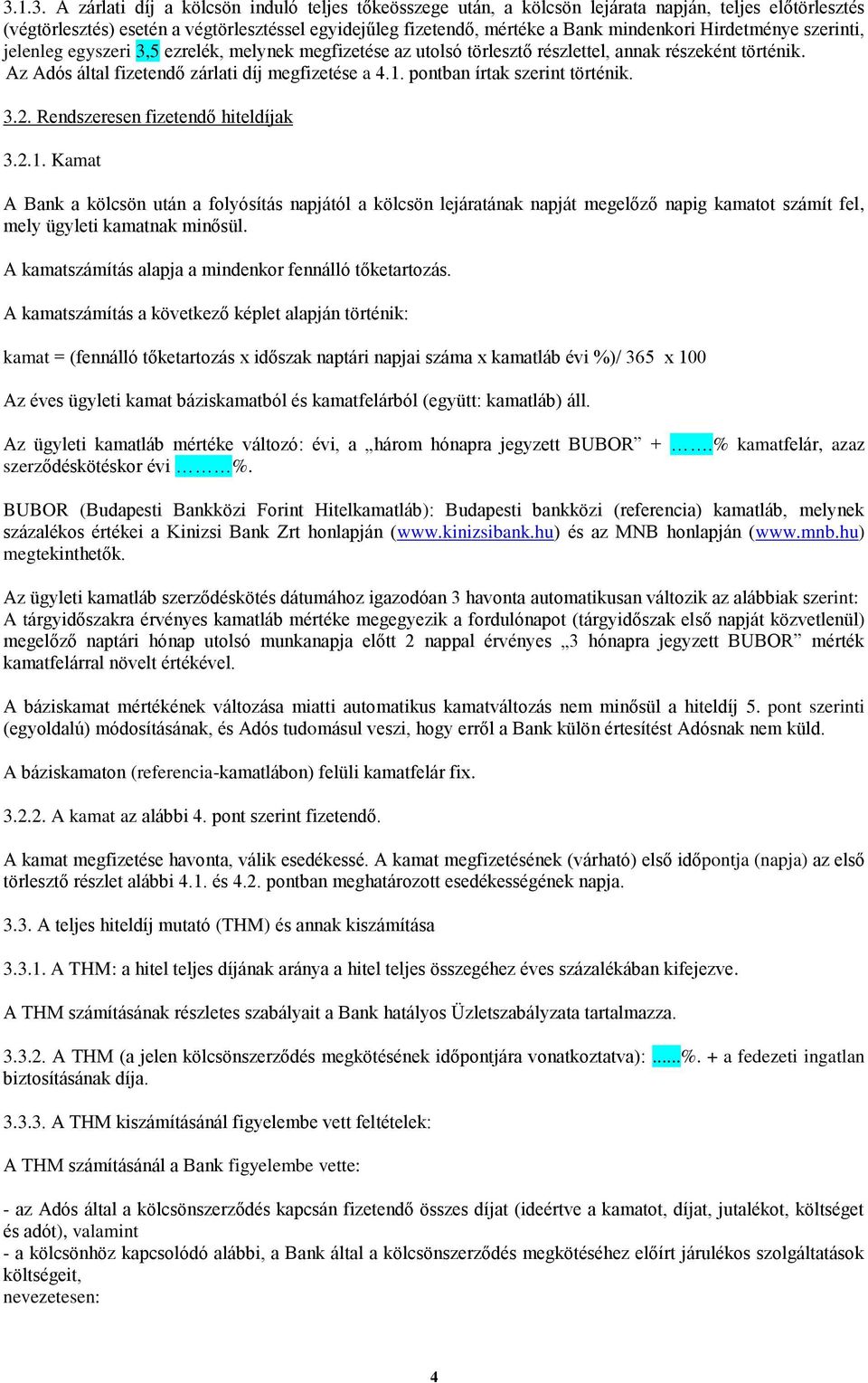 pontban írtak szerint történik. 3.2. Rendszeresen fizetendő hiteldíjak 3.2.1.