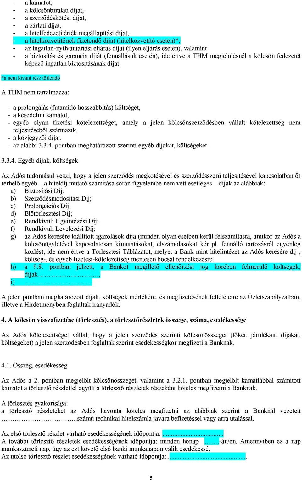 biztosításának díját.