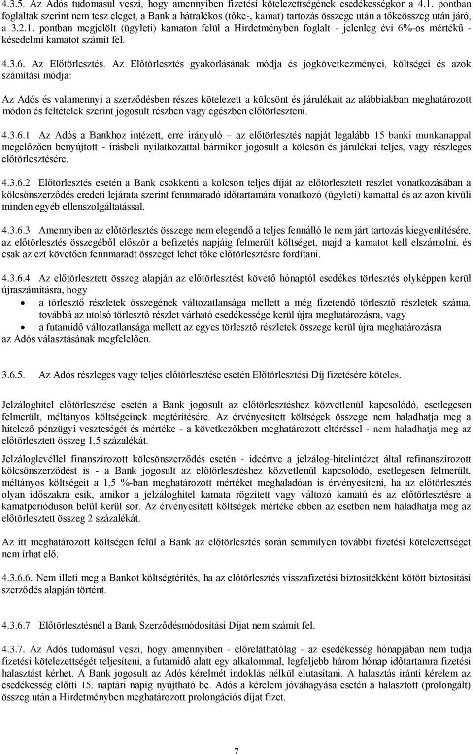 pontban megjelölt (ügyleti) kamaton felül a Hirdetményben foglalt - jelenleg évi 6%-os mértékű - késedelmi kamatot számít fel. 4.3.6. Az Előtörlesztés.