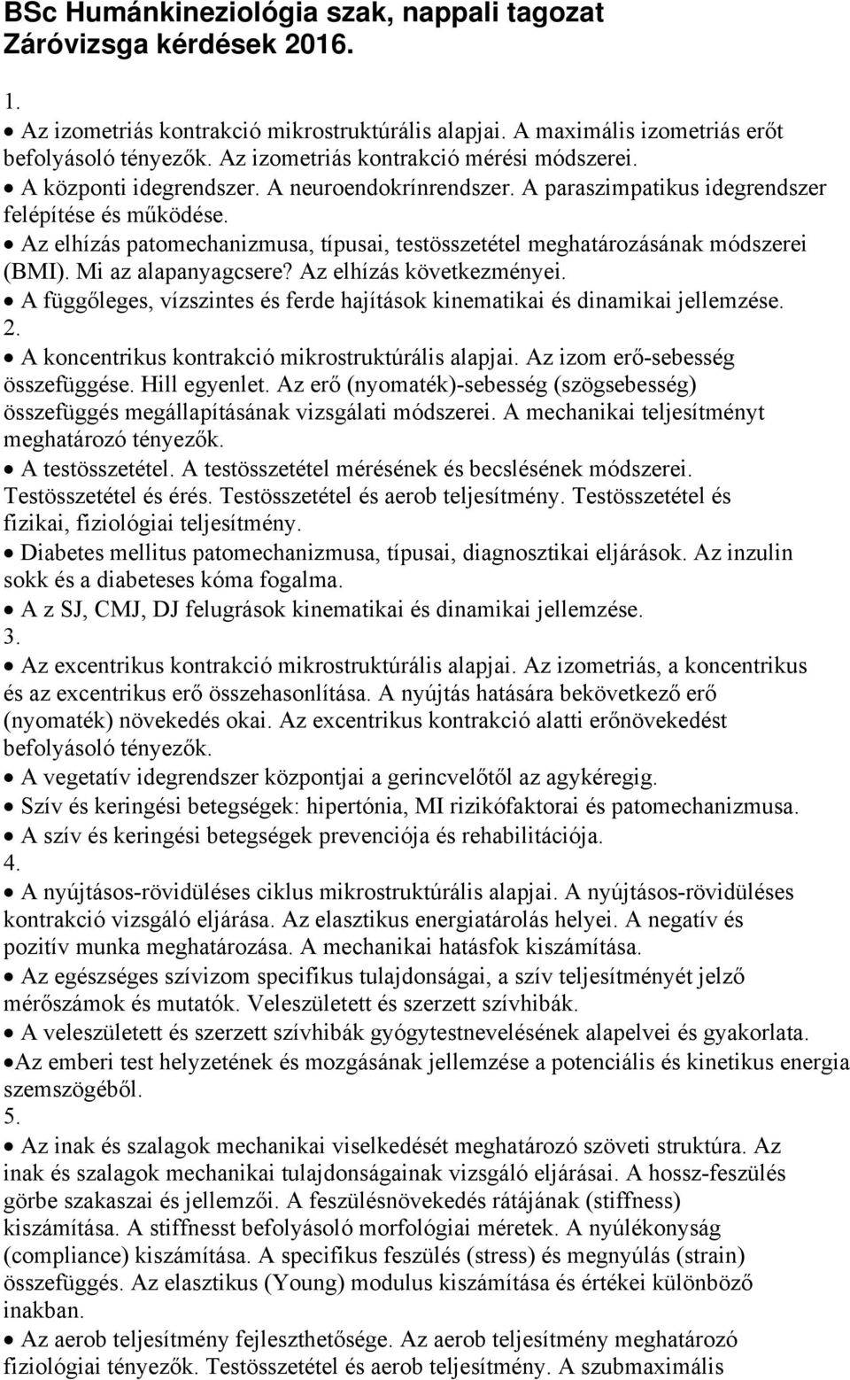 Az elhízás patomechanizmusa, típusai, testösszetétel meghatározásának módszerei (BMI). Mi az alapanyagcsere? Az elhízás következményei.