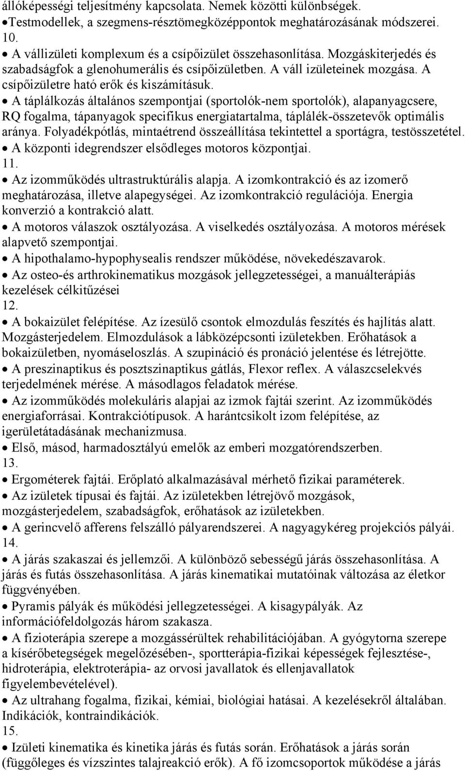 A táplálkozás általános szempontjai (sportolók-nem sportolók), alapanyagcsere, RQ fogalma, tápanyagok specifikus energiatartalma, táplálék-összetevők optimális aránya.