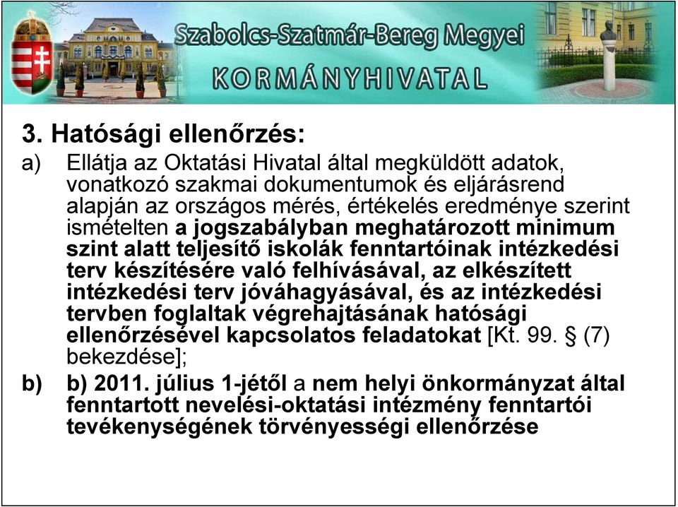 felhívásával, az elkészített intézkedési terv jóváhagyásával, és az intézkedési tervben foglaltak végrehajtásának hatósági ellenőrzésével kapcsolatos feladatokat