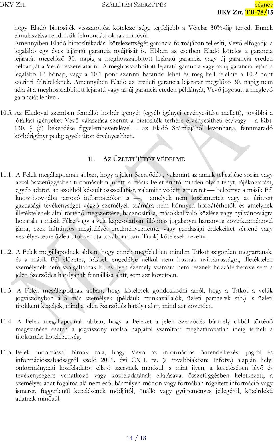 Ebben az esetben Eladó köteles a garancia lejáratát megelőző 30. napig a meghosszabbított lejáratú garancia vagy új garancia eredeti példányát a Vevő részére átadni.