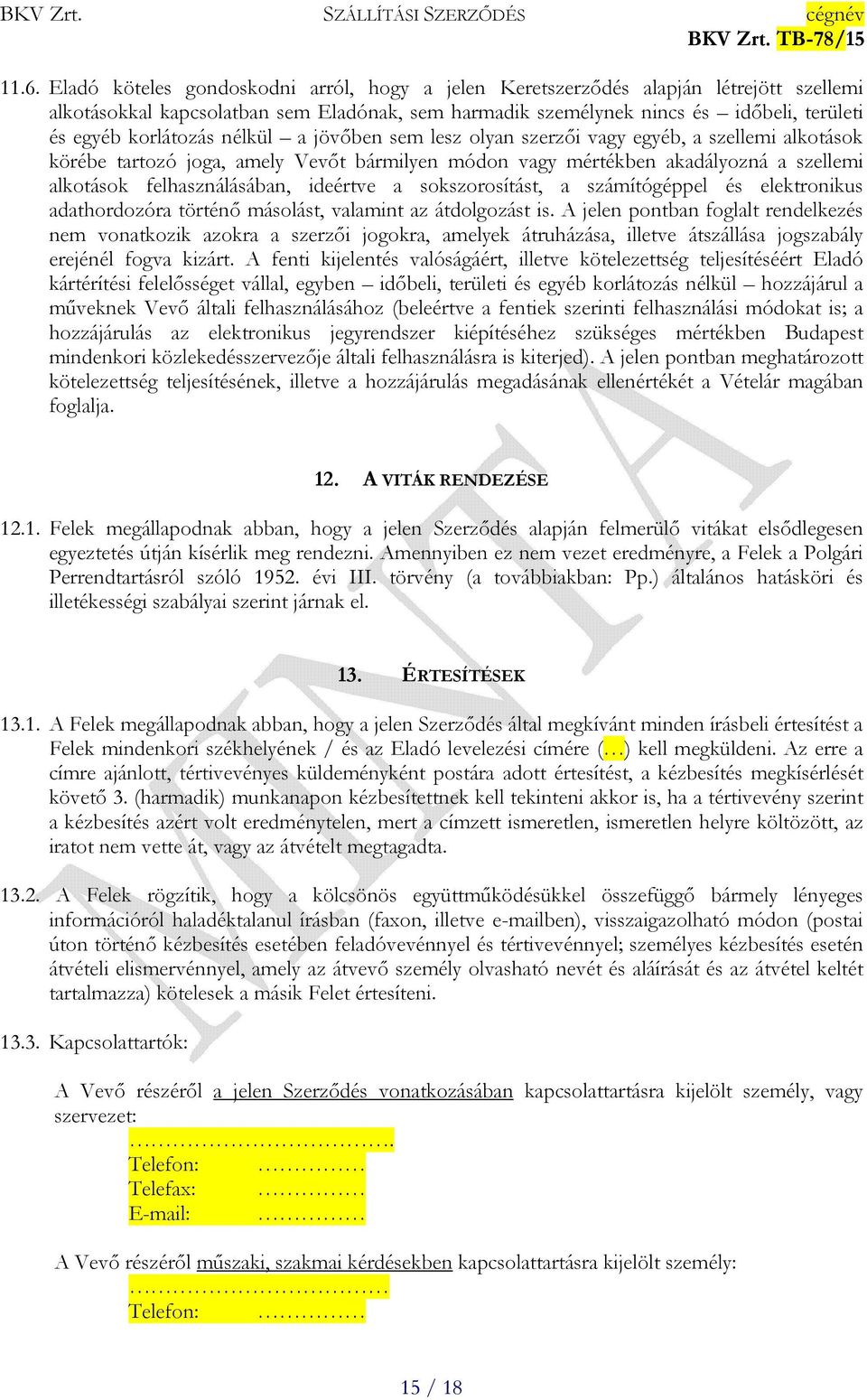 ideértve a sokszorosítást, a számítógéppel és elektronikus adathordozóra történő másolást, valamint az átdolgozást is.