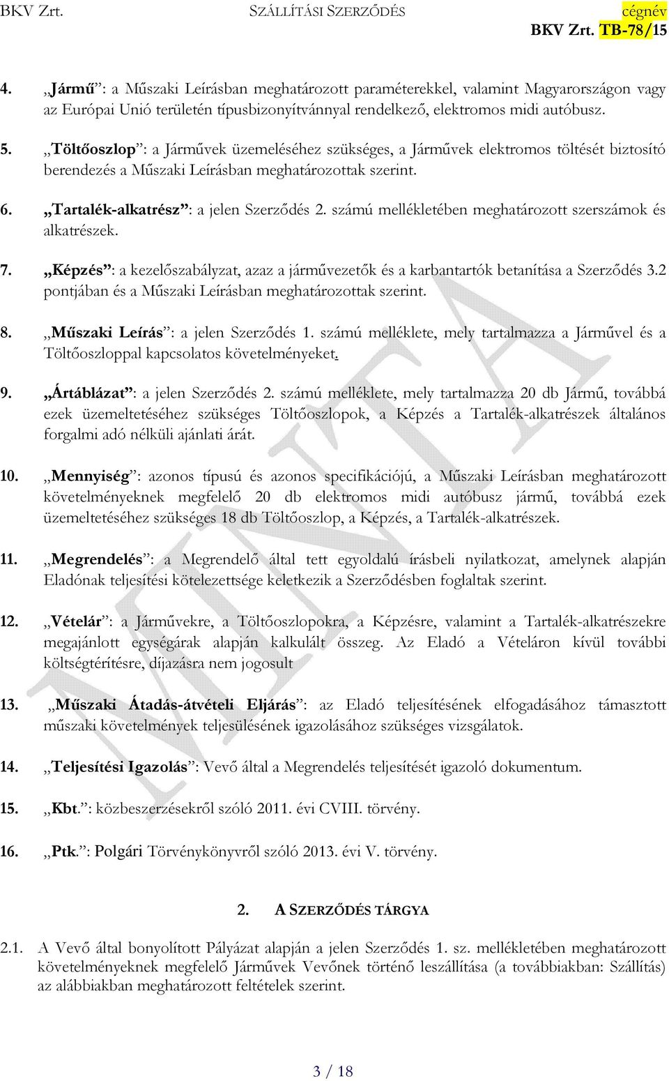 számú mellékletében meghatározott szerszámok és alkatrészek. 7. Képzés : a kezelőszabályzat, azaz a járművezetők és a karbantartók betanítása a Szerződés 3.