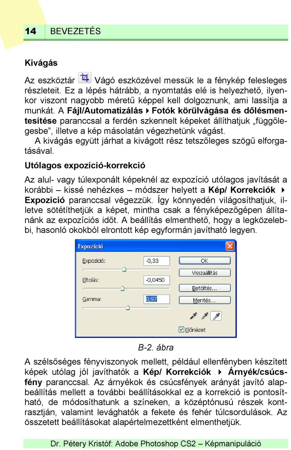 A Fájl/Automatizálás Fotók körülvágása és dőlésmentesítése paranccsal a ferdén szkennelt képeket állíthatjuk függőlegesbe, illetve a kép másolatán végezhetünk vágást.