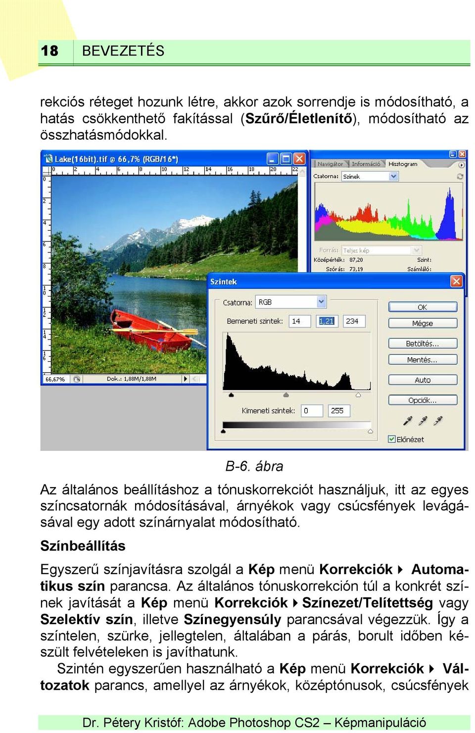 Színbeállítás Egyszerű színjavításra szolgál a Kép menü Korrekciók Automatikus szín parancsa.