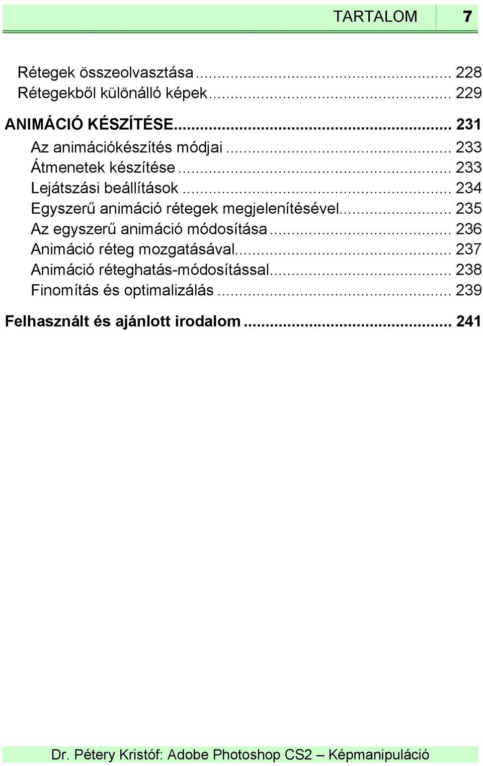 .. 234 Egyszerű animáció rétegek megjelenítésével... 235 Az egyszerű animáció módosítása.