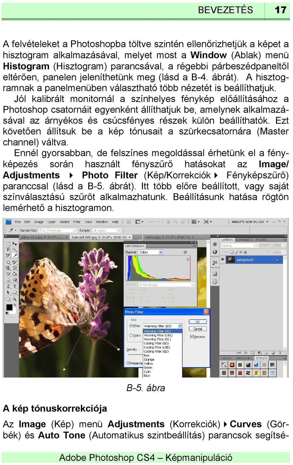 Jól kalibrált monitornál a színhelyes fénykép előállításához a Photoshop csatornáit egyenként állíthatjuk be, amelynek alkalmazásával az árnyékos és csúcsfényes részek külön beállíthatók.