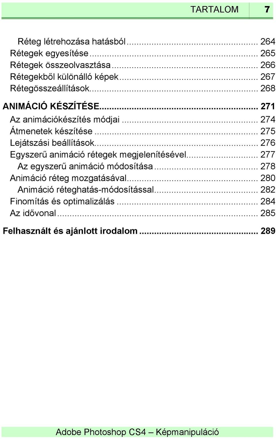 .. 275 Lejátszási beállítások... 276 Egyszerű animáció rétegek megjelenítésével... 277 Az egyszerű animáció módosítása.