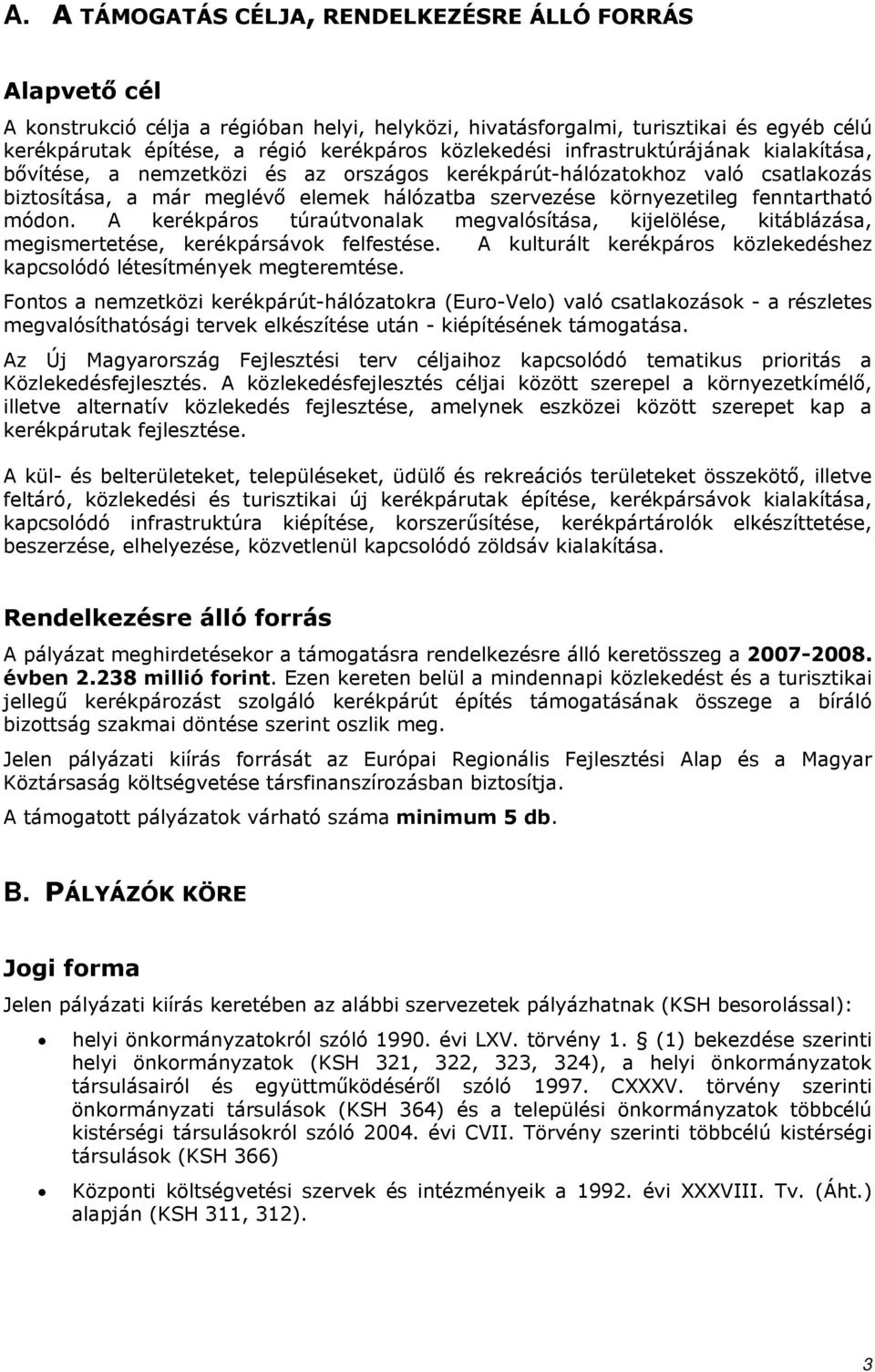 fenntartható módon. A kerékpáros túraútvonalak megvalósítása, kijelölése, kitáblázása, megismertetése, kerékpársávok felfestése.