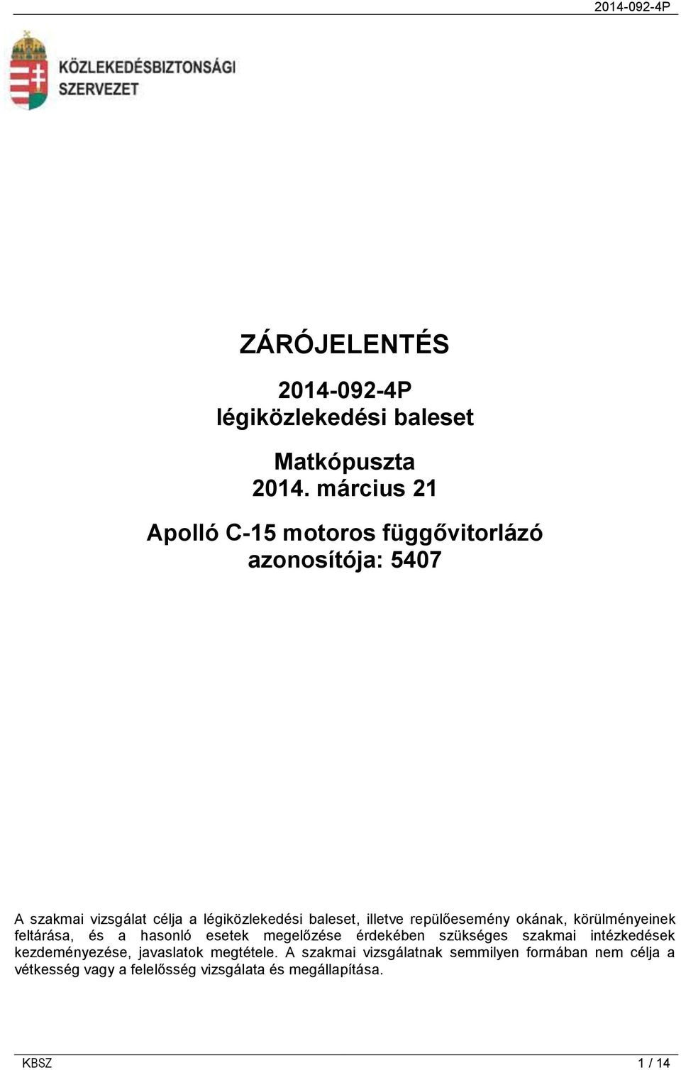 illetve repülőesemény okának, körülményeinek feltárása, és a hasonló esetek megelőzése érdekében szükséges szakmai