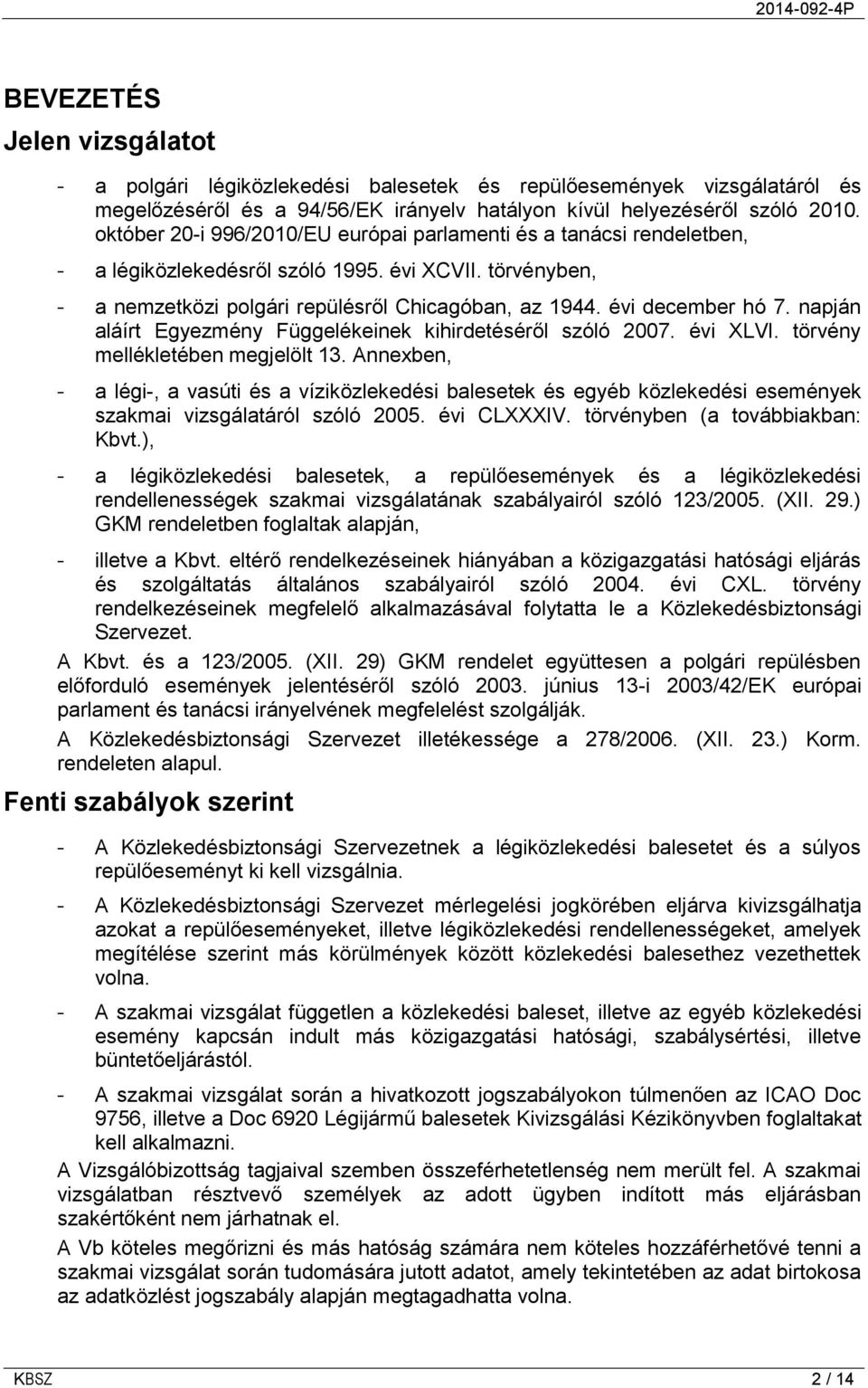 napján aláírt Egyezmény Függelékeinek kihirdetéséről szóló 2007. évi XLVI. törvény mellékletében megjelölt 13.