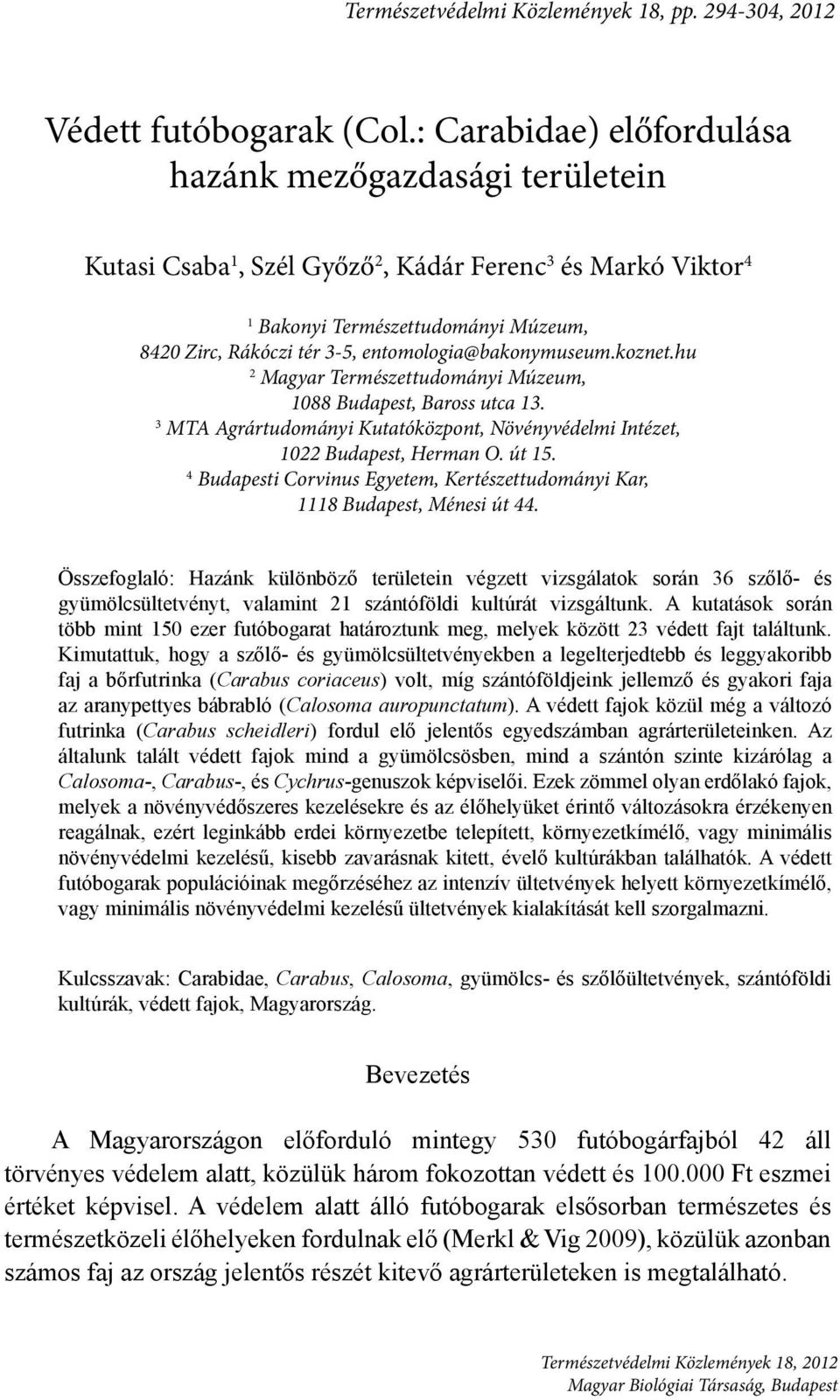 entomologia@bakonymuseum.koznet.hu 2 Magyar Természettudományi Múzeum, 1088 Budapest, Baross utca 13. 3 MTA Agrártudományi Kutatóközpont, Növényvédelmi Intézet, 1022 Budapest, Herman O. út 15.