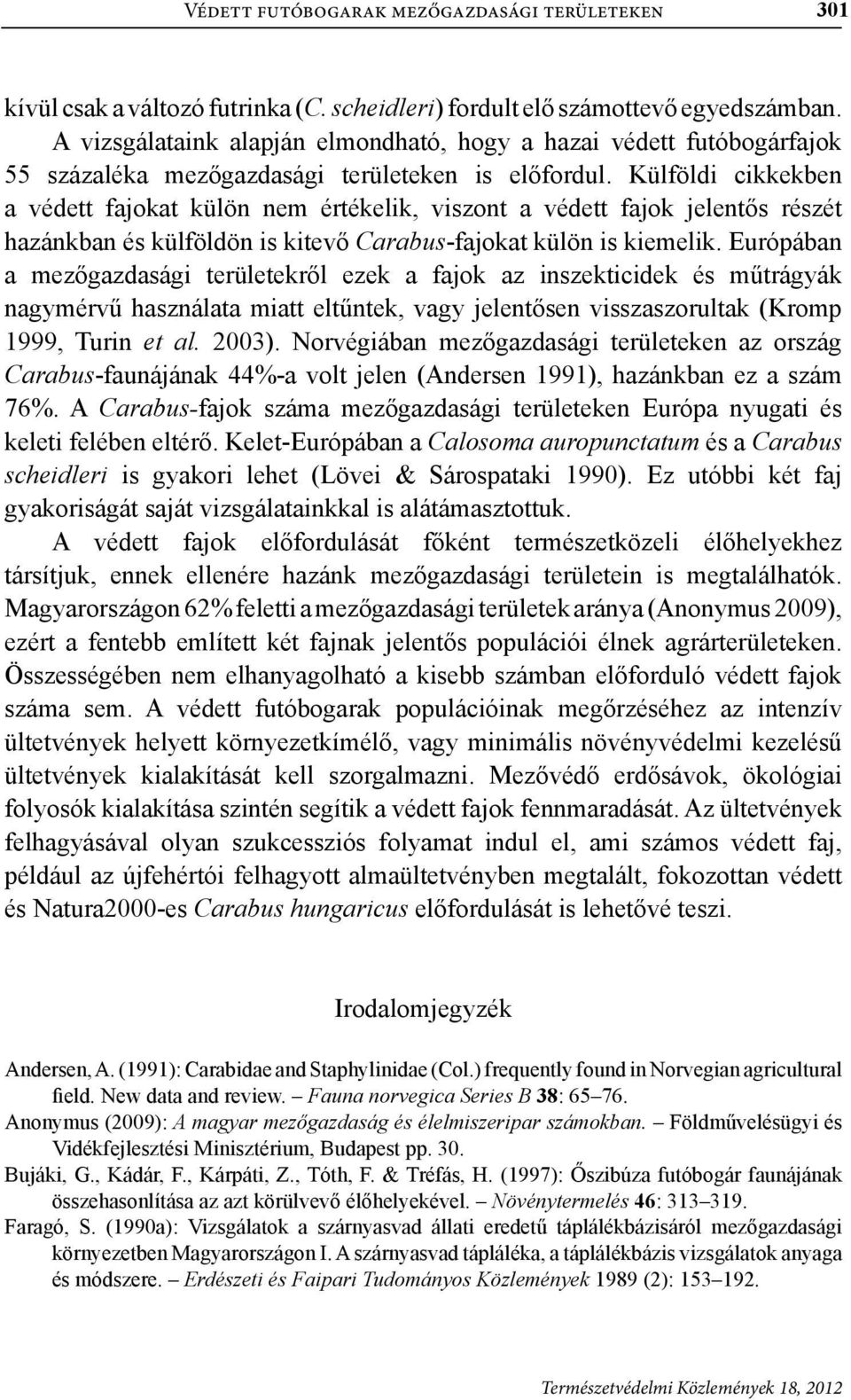 Külföldi cikkekben a védett fajokat külön nem értékelik, viszont a védett fajok jelentős részét hazánkban és külföldön is kitevő -fajokat külön is kiemelik.