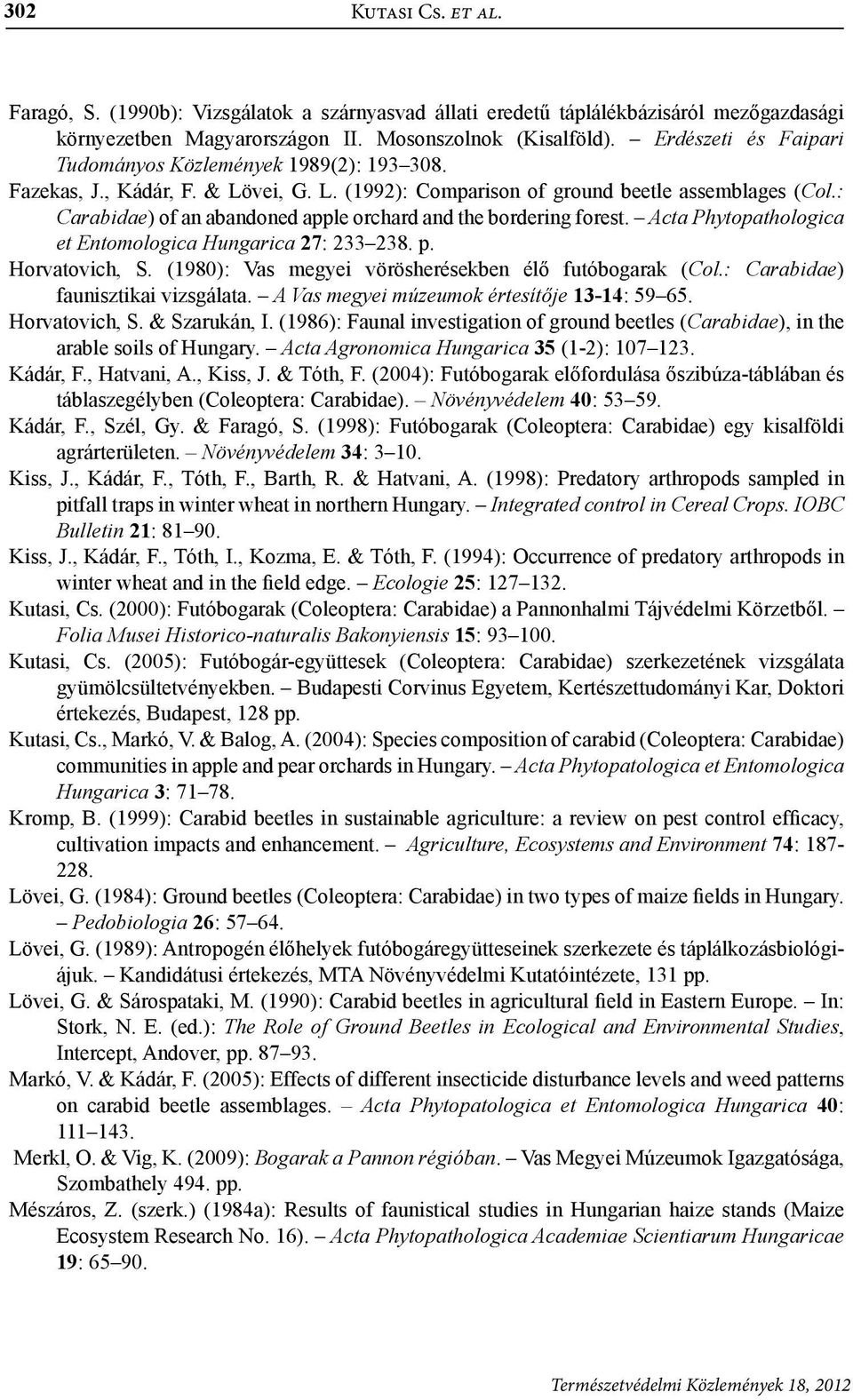 : Carabidae) of an abandoned apple orchard and the bordering forest. Acta Phytopathologica et Entomologica Hungarica 27: 233 238. p. Horvatovich, S.