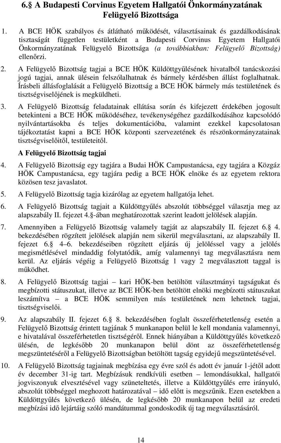 továbbiakban: Felügyelő Bizottság) ellenőrzi. 2.