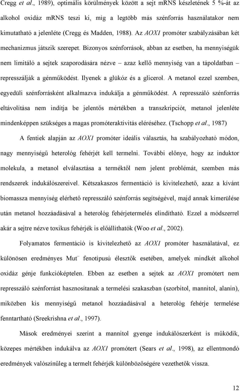 Az AOX1 promóter szabályzásában két mechanizmus játszik szerepet.
