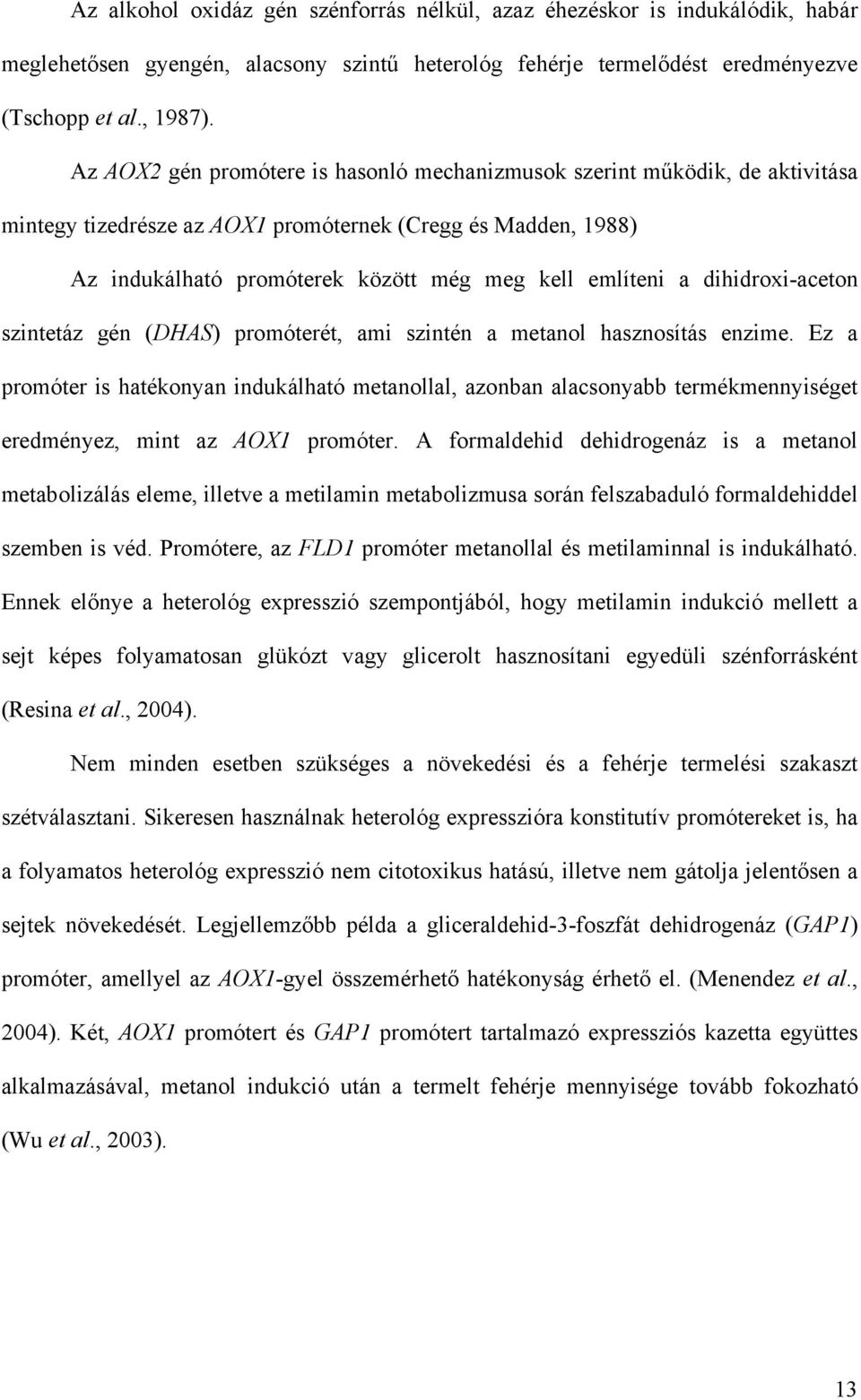 dihidroxi-aceton szintetáz gén (DHAS) promóterét, ami szintén a metanol hasznosítás enzime.