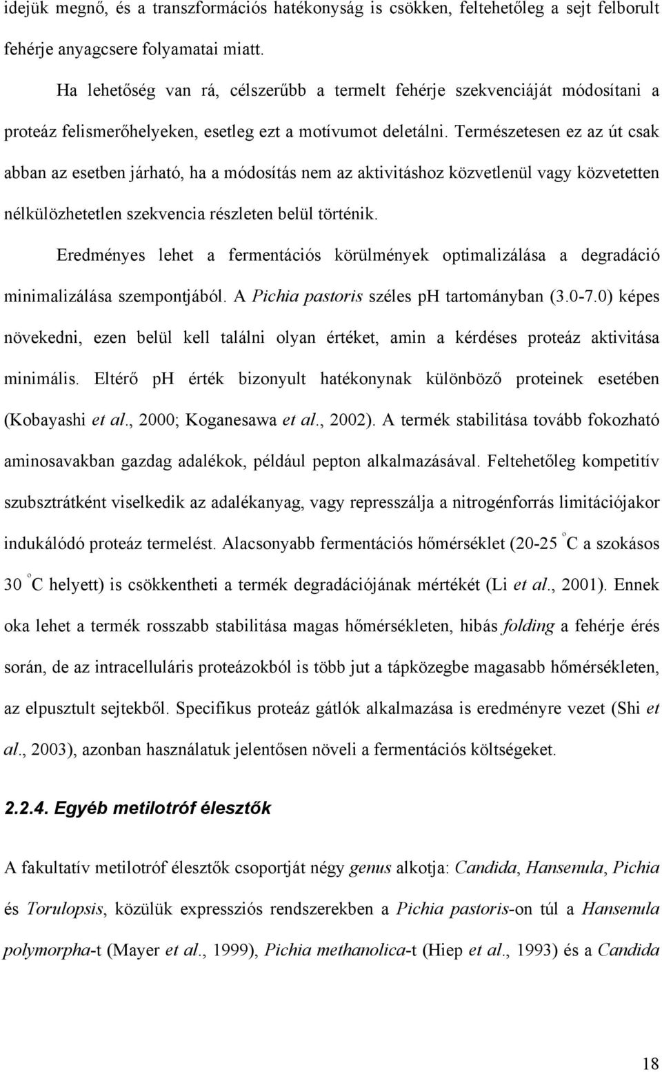 Természetesen ez az út csak abban az esetben járható, ha a módosítás nem az aktivitáshoz közvetlenül vagy közvetetten nélkülözhetetlen szekvencia részleten belül történik.